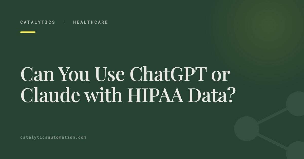 Cover: Can You Use ChatGPT or Claude with HIPAA Data? — Catalytics Automation