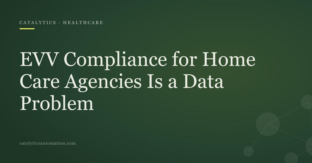 Cover: EVV Compliance for Home Care Agencies Is a Data Problem, Catalytics Automation