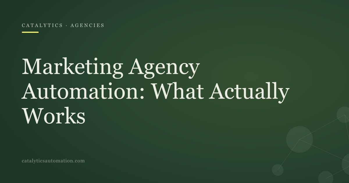 Cover: Marketing Agency Automation: What Actually Works, Catalytics Automation