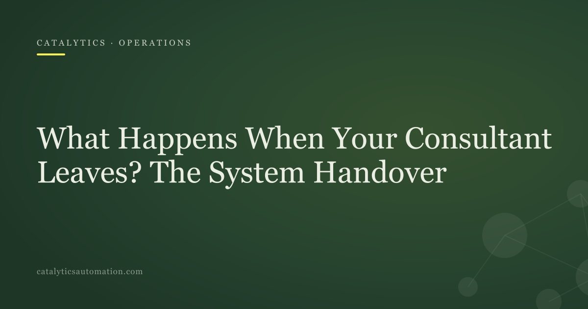 Cover: What Happens When Your Consultant Leaves? The System Handover, Catalytics Automation